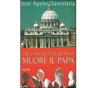 Che cosa succede quando muore il papa
