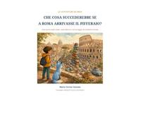 Che cosa succederebbe se a Roma arrivasse il Pifferaio?: Una storia sulle scelte, sulla libertà e sul coraggio di cambiare strada