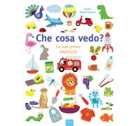 Che cosa vedo? Le mie prime parole. Ediz. a colori - Bijsterbosch Anita