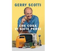 Libri Gerry Scotti - Che Cosa Vi Siete Persi