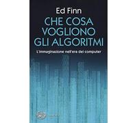Che cosa vogliono gli algoritmi? L'immaginazione nell'era dei computer