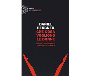 Che cosa vogliono le donne: Contro i luoghi comuni su sesso e tradimento