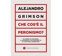 Che cos'è il peronismo? Da Perón ai Kirchner, il movimento che non smette di scuotere l’Argentina