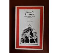 Che cos'è il restauro? Come quando perché conservare le opere d'arte