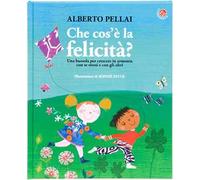 Che cos'è la felicità? Ediz. illustrata