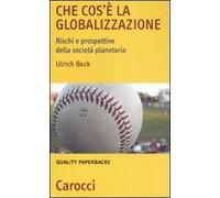 Che cos'è la globalizzazione. Rischi e prospettive della società planetaria
