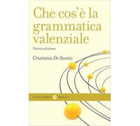 Che cos'è la grammatica valenziale. Nuova ediz.