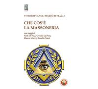 Che Cos'è La Massoneria - Vittorio Vanni e Marco Bettagli - 2014