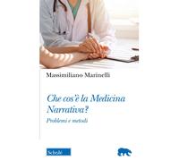 Che cos'è la medicina narrativa? Problemi e metodi - Marinelli Massimiliano