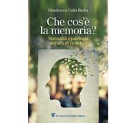 Che cos'è la memoria? Normalità e patologia dell'atto di ricordare