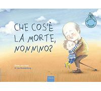 Che cos'è la morte, nonnino? Ediz. a colori