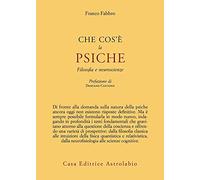 Che cos'è la psiche. Filosofia e neuroscienze