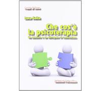 Che cos'è la psicoterapia. Un maestro e un discepolo si confrontano