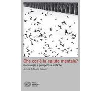Che cos'è la salute mentale? Genealogie e prospettive critiche