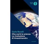 Che cos'è la scienza. La rivoluzione di Anassimandro
