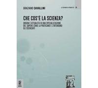 Che cos'è la scienza. Origini e attualità di una specializzazione del sapere come la praticano e l'intendono gli scienziati