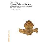 Che cos'è la tradizione. Un'idea decisiva nell'ampio mareggiare della stor...