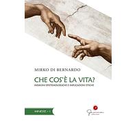 Che cos'è la vita? Indagini epistemologiche e implicazioni etiche