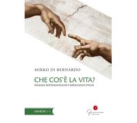 Che cos'è la vita? Indagini epistemologiche e implicazioni etiche