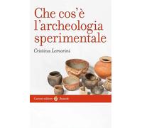 Che cos'è l'archeologia sperimentale