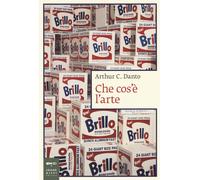 Che cos'è l'arte? - Danto Arthur C.