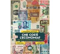Che cos'è l'economia? Stato, imprese e consumatori ai tempi del capitalismo