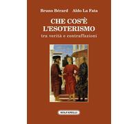 Che cos'è l'esoterismo. Tra verità e contraffazioni - Bérard Bruno, La Fata Aldo