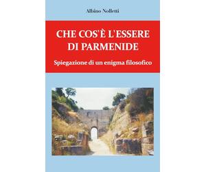 Che cos'è l'essere di Parmenide. Spiegazione di un enigma filosofico