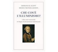 Che cos'è l'Illuminismo?: I due testi essenziali in lingua moderatamente modernizzata