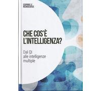Che cos'è l'intelligenza? Dal QI alle intelligenze multlipe: SCOPRIRE LE NEUROSCIENZE