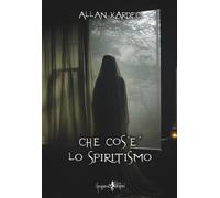 Che cos'e' lo spiritismo - [Anguana Edizioni]