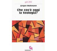 Che cos'è oggi la teologia? Due contributi alla sua attualizzazione
