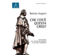 Che cos'è questa crisi? Divagazioni sul teatro di Goldoni e sui suoi interpreti