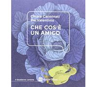 Che cos'è un amico. Ediz. illustrata