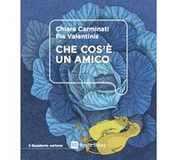 Che cos'è un amico. Ediz. illustrata