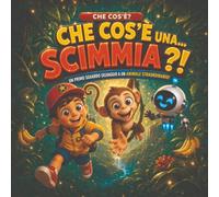 Che cos'è una... scimmia?!: Un primo sguardo selvaggio a un animale straordinario!