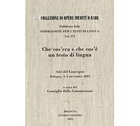 Che cos'era e che cos'è un testo di lingua. Atti del convegno (Bologna 4-5 novembre 2021)