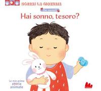 Che cuccioli! Hai sonno, tesoro? Scorri la giornata. Ediz. a colori