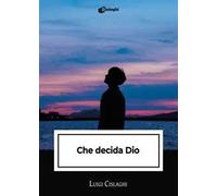 Che decida Dio - Cislaghi Luigi