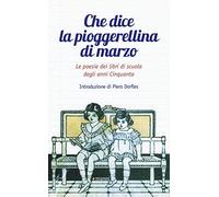 Che dice la pioggerellina di marzo. Le poesie dei libri di scuola degli anni Cinquanta
