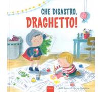 Che disastro, Draghetto! Ediz. a colori