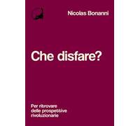 Che disfare? Per ritrovare delle prospettive rivoluzionarie