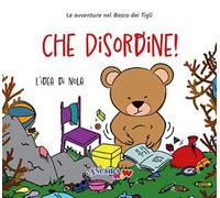 Che disordine! L'idea di Nola. Ediz. a colori