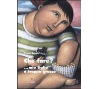 Che fare?... Mio figlio è troppo grasso