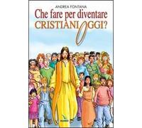 Che fare per diventare cristiani oggi? Nessuno è cristiano per nascita, ma per libera scelta...