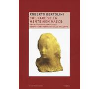 Che fare se la mente non nasce. Uno studio psicoanalitico dei disturbi pervasivi dello sviluppo