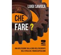 Che fare? Una riflessione sulla crisi dell'occidente nell'epoca del finanzcapitalismo