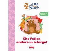 Che fatica andare in letargo! L'ora della storia. Ediz. a colori