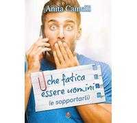 Che fatica essere uomini (e sopportarli)