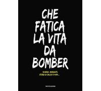 Che fatica la vita da bomber. Scherzi, aneddoti, storie di calcio e non...